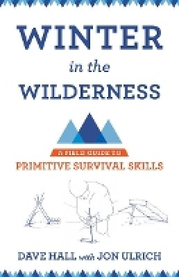 Dave Hall - Winter in the Wilderness: A Field Guide to Primitive Survival Skills - 9780801479953 - V9780801479953