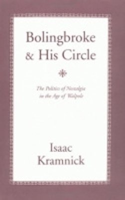 Isaac Kramnick - Bolingbroke and His Circle: The Politics of Nostalgia in the Age of Walpole - 9780801480010 - V9780801480010