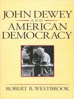 Robert B. Westbrook - John Dewey and American Democracy - 9780801481116 - V9780801481116