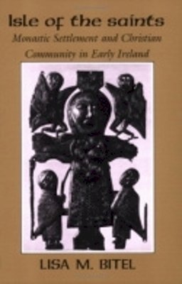 Lisa M. Bitel - Isle of the Saints: Monastic Settlement and Christian Community in Early Ireland - 9780801481574 - V9780801481574