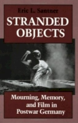 Eric L. Santner - Stranded Objects: Mourning, Memory, and Film in Postwar Germany - 9780801481628 - V9780801481628