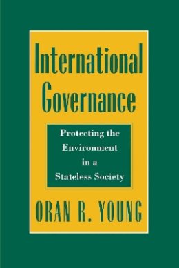 Oran R. Young - International Governance: Protecting the Environment in a Stateless Society - 9780801481765 - V9780801481765