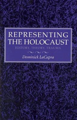 Dominick Lacapra - Representing the Holocaust: History, Theory, Trauma - 9780801481871 - V9780801481871