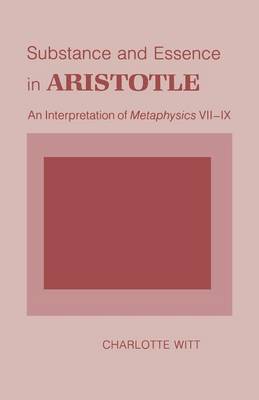 Charlotte Witt - Substance and Essence in Aristotle: An Interpretation of  Metaphysics  VII-IX - 9780801481925 - V9780801481925