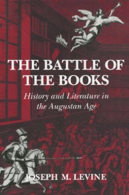 Joseph M. Levine - The Battle of the Books: History and Literature in the Augustan Age - 9780801481994 - V9780801481994