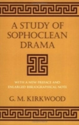 G. M. Kirkwood - A Study of Sophoclean Drama - 9780801482410 - V9780801482410