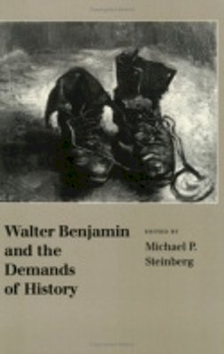 Michael P. Steinberg (Ed.) - Walter Benjamin and the Demands of History - 9780801482571 - V9780801482571