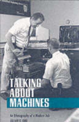 Julian E. Orr - Talking about Machines: An Ethnography of a Modern Job (Collection on Technology and Work) - 9780801483905 - V9780801483905