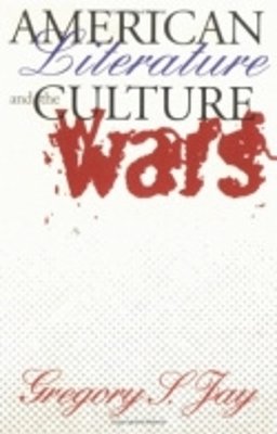 Gregory S. Jay - American Literature and the Culture Wars - 9780801484223 - V9780801484223