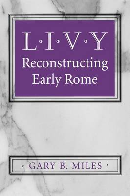 Gary B. Miles - Livy: Reconstructing Early Rome - 9780801484261 - V9780801484261