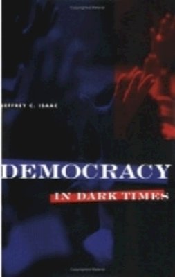 Jeffrey C. Isaac - Democracy in Dark Times - 9780801484544 - V9780801484544