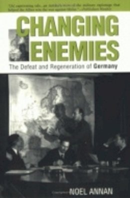 Noel Annan - Changing Enemies: The Defeat and Regeneration of Germany - 9780801484902 - KMR0003043