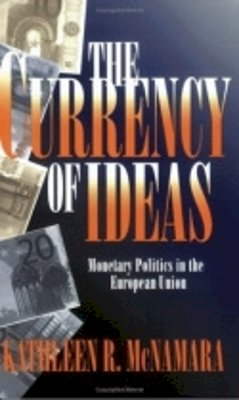 Kathleen R. Mcnamara - The Currency of Ideas - 9780801486029 - V9780801486029