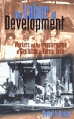 Patrick Heller - The Labor of Development: Workers and the Transformation of Capitalism in Kerala, India - 9780801486241 - V9780801486241