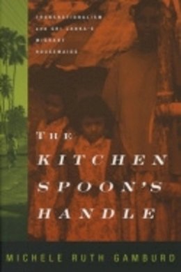 Michele Ruth Gamburd - The Kitchen Spoon's Handle: Transnationalism and Sri Lanka's Migrant Housemaids - 9780801486449 - V9780801486449