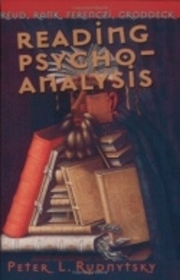 Peter L. Rudnytsky - Reading Psychoanalysis: Freud, Rank, Ferenczi, Groddeck (Cornell Studies in the History of Psychiatry) - 9780801488252 - V9780801488252