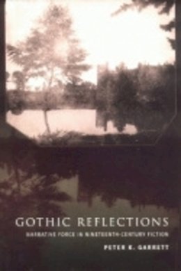 Peter Garrett - Gothic Reflections: Narrative Force in Nineteenth-Century Fiction - 9780801488887 - V9780801488887