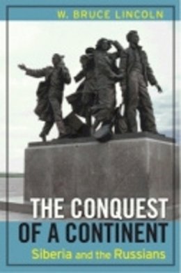 Bruce Lincoln - The Conquest of a Continent: Siberia and the Russians - 9780801489228 - V9780801489228