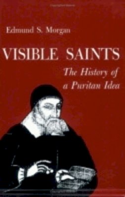 Edmund Morgan - Visible Saints: The History of a Puritan Idea - 9780801490415 - KAC0002956