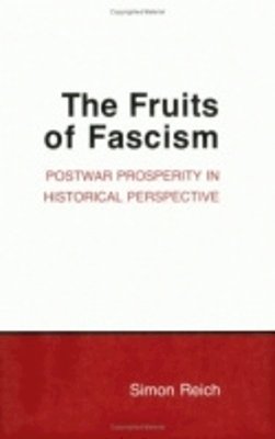 Simon Reich - The Fruits of Fascism. Postwar Prosperity in Historical Perspective.  - 9780801497292 - V9780801497292