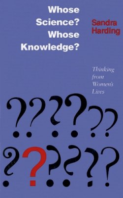 Sandra Harding - Whose Science? Whose Knowledge?: Thinking from Women's Lives - 9780801497469 - V9780801497469