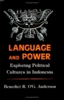 Benedict R. O´g. Anderson - Language and Power: Exploring Political Cultures in Indonesia (The Wilder House Series in Politics, History and Culture) - 9780801497582 - V9780801497582
