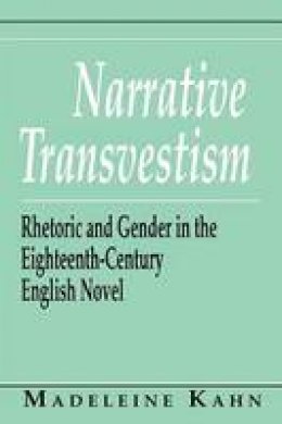 Madeleine Kahn - Narrative Transvestism: Rhetoric and Gender in the Eighteenth-Century English Novel (Reading Women Writing) - 9780801497704 - V9780801497704