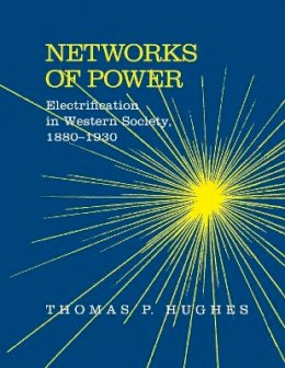 Thomas Parker Hughes - Networks of Power: Electrification in Western Society, 1880-1930 - 9780801846144 - V9780801846144