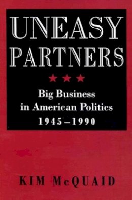 Kim Mcquaid - Uneasy Partners: Big Business in American Politics, 1945-1990 - 9780801846526 - V9780801846526