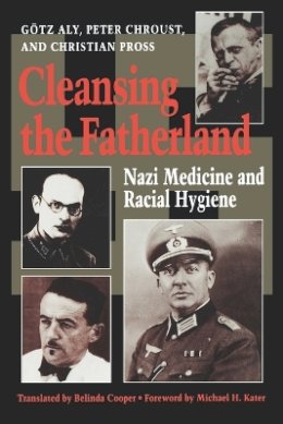 Götz Aly - Cleansing the Fatherland: Nazi Medicine and Racial Hygiene - 9780801848247 - V9780801848247
