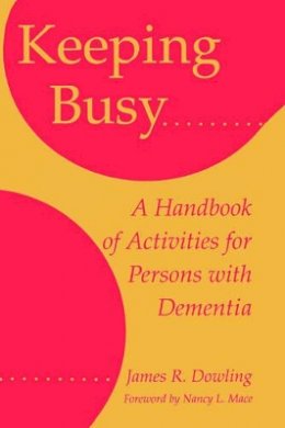 James R. Dowling - Keeping Busy: A Handbook of Activities for Persons with Dementia - 9780801850592 - V9780801850592