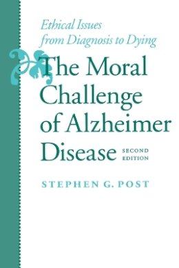 Stephen G. Post - The Moral Challenge of Alzheimer Disease: Ethical Issues from Diagnosis to Dying - 9780801864100 - V9780801864100
