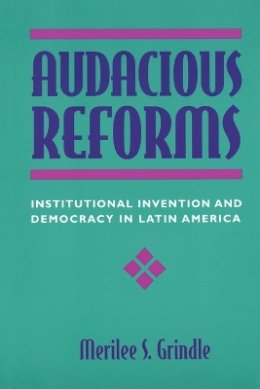 Merilee S. Grindle - Audacious Reforms: Institutional Invention and Democracy in Latin America - 9780801864216 - V9780801864216
