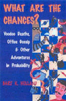 Bart K. Holland - What Are the Chances?: Voodoo Deaths, Office Gossip, and Other Adventures in Probability - 9780801869419 - V9780801869419