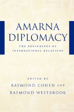 Raymond Cohen - Amarna Diplomacy: The Beginnings of International Relations - 9780801871030 - V9780801871030