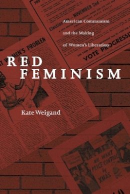 Kate Weigand - Red Feminism: American Communism and the Making of Women´s Liberation - 9780801871115 - V9780801871115