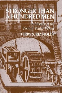 Terry S. Reynolds - Stronger than a Hundred Men: A History of the Vertical Water Wheel - 9780801872488 - V9780801872488