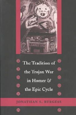 Jonathan S. Burgess - The Tradition of the Trojan War in Homer and the Epic Cycle - 9780801878909 - V9780801878909