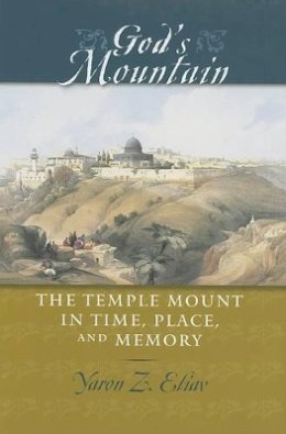 Yaron Z. Eliav - God´s Mountain: The Temple Mount in Time, Place, and Memory - 9780801882135 - V9780801882135