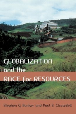 Stephen G. Bunker - Globalization and the Race for Resources - 9780801882432 - V9780801882432