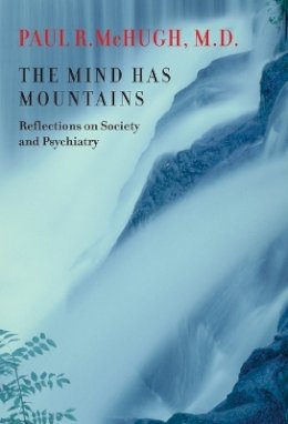 Paul R. Mchugh - The Mind Has Mountains: Reflections on Society and Psychiatry - 9780801882494 - V9780801882494