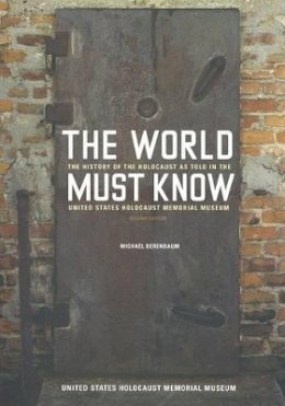 Michael Berenbaum - The World Must Know: The History of the Holocaust as Told in the United States Holocaust Memorial Museum - 9780801883583 - V9780801883583
