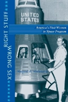 Margaret A. Weitekamp - Right Stuff, Wrong Sex: America´s First Women in Space Program - 9780801883941 - V9780801883941
