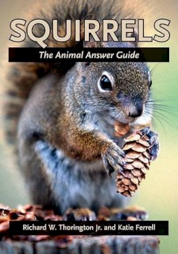 Jr. Richard W. Thorington - Squirrels: The Animal Answer Guide - 9780801884030 - V9780801884030