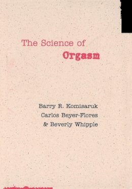 Komisaruk, Barry R.; Beyer-Flores, Carlos; Whipple, Beverly - The Science of Orgasm - 9780801884900 - V9780801884900