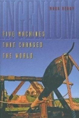 Mark Denny - Ingenium: Five Machines That Changed the World - 9780801885860 - V9780801885860