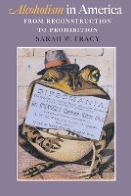 Sarah W. Tracy - Alcoholism in America: From Reconstruction to Prohibition - 9780801886201 - V9780801886201