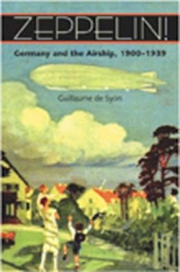 Guillaume De Syon - Zeppelin!: Germany and the Airship, 1900–1939 - 9780801886348 - V9780801886348