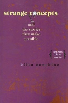 Lisa Zunshine - Strange Concepts and the Stories They Make Possible: Cognition, Culture, Narrative - 9780801887079 - V9780801887079