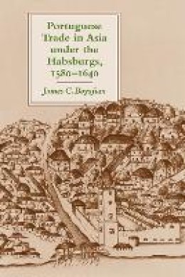 James C. Boyajian - Portuguese Trade in Asia under the Habsburgs, 1580–1640 - 9780801887543 - V9780801887543